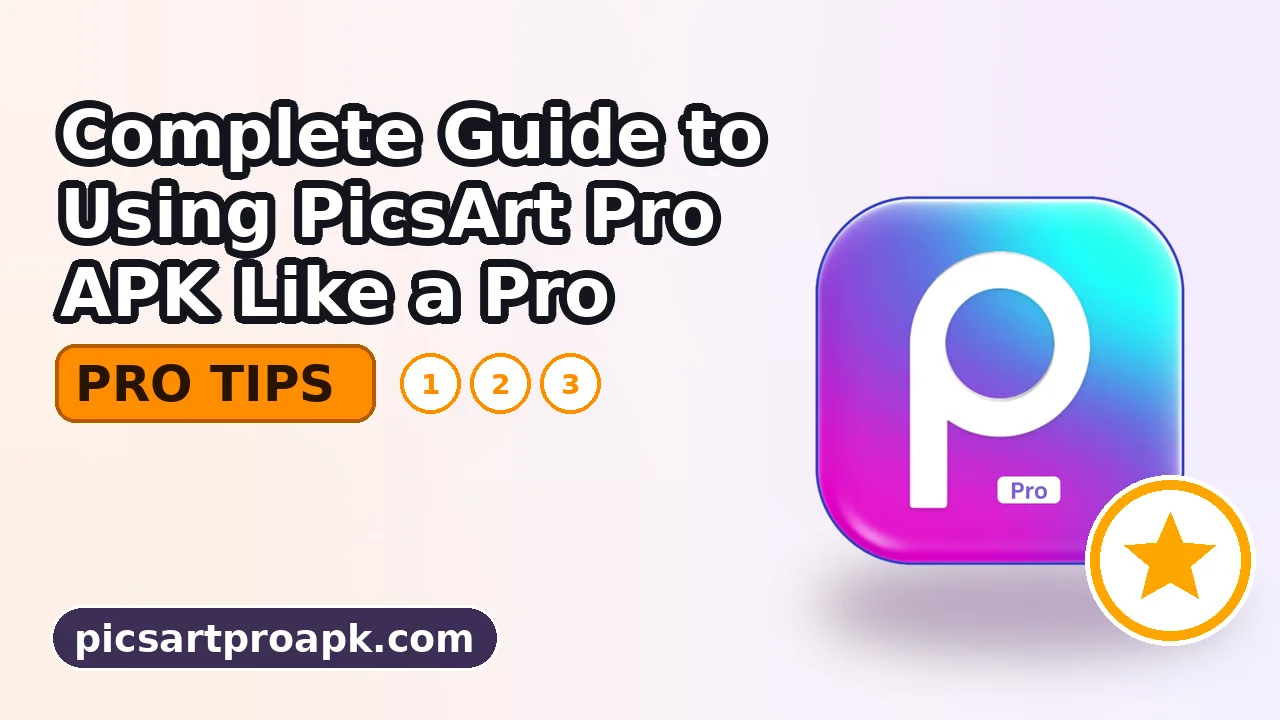 Complete Guide to Using PicsArt Pro APK Like a Pro