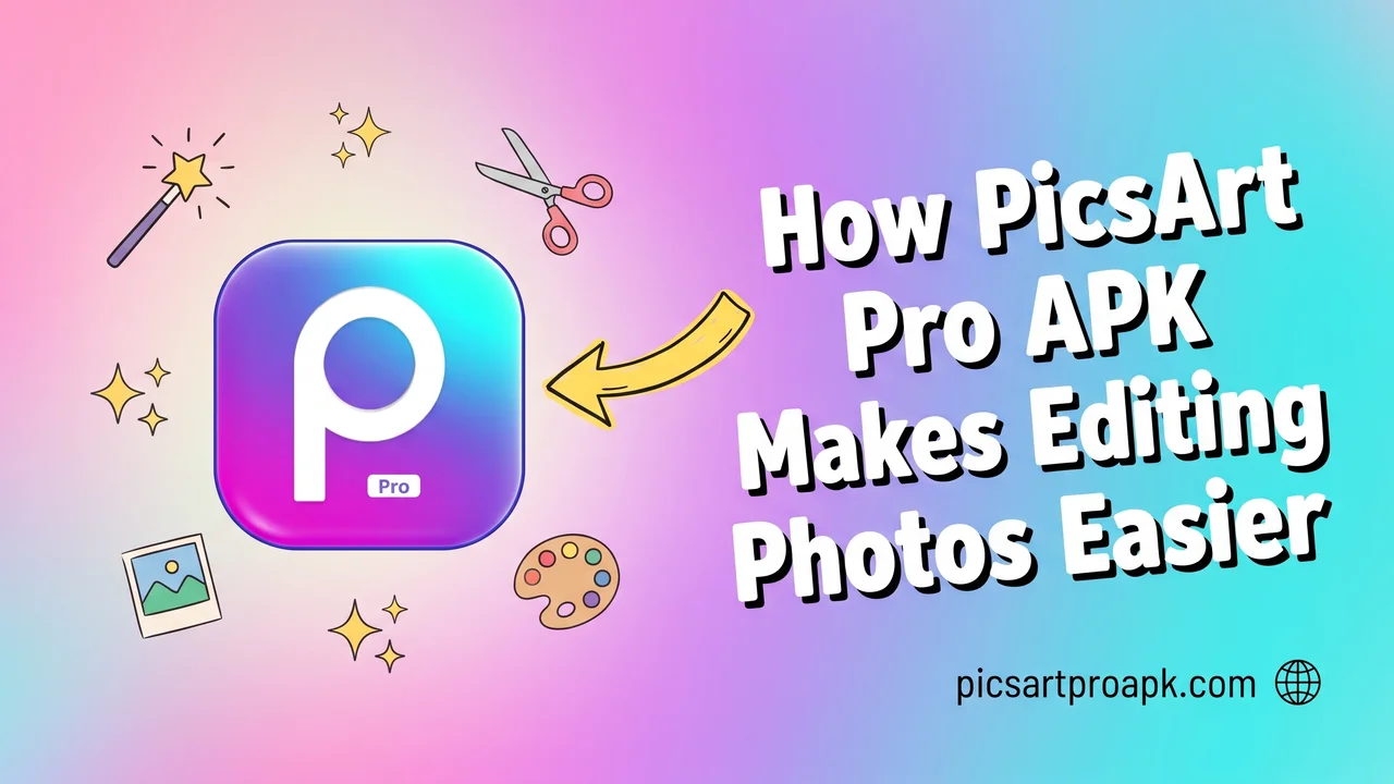 How PicsArt Pro APK Makes Editing Photos Easier