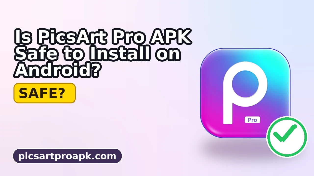 Is PicsArt Pro APK Safe to Install on Android